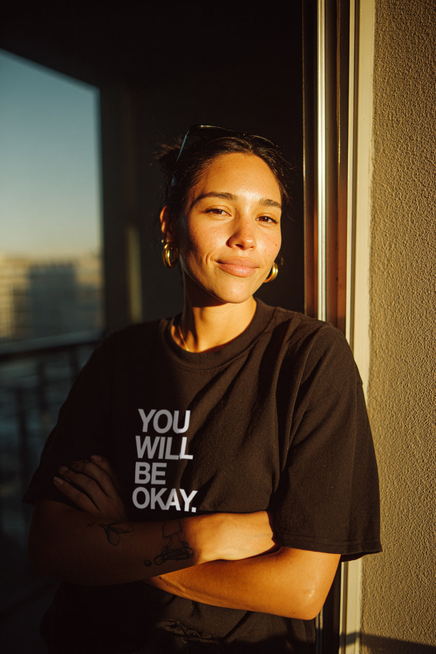 YOU WILL BE OKAY.